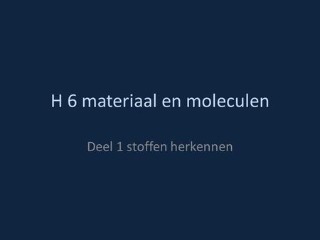 H 6 materiaal en moleculen