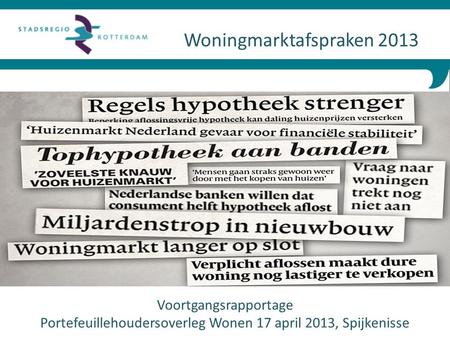 Woningmarktafspraken 2013 Voortgangsrapportage Portefeuillehoudersoverleg Wonen 17 april 2013, Spijkenisse.