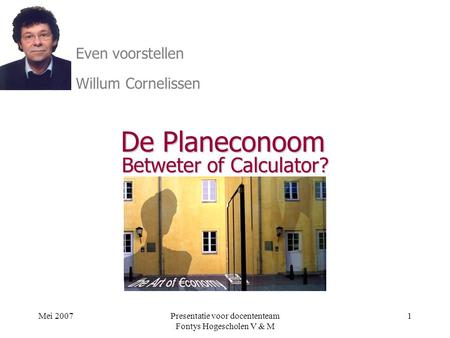 ir Willum Cornelissen & ir. Harry vd Kallen Betweter of Calculator?