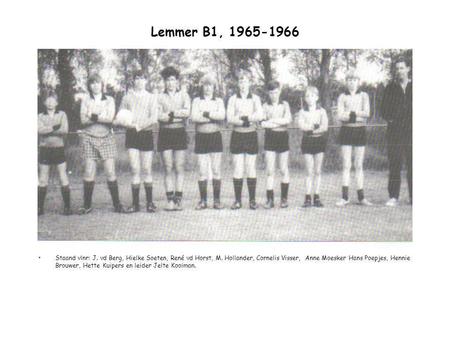 Lemmer B1, 1965-1966 Staand vlnr: J. vd Berg, Hielke Soeten, René vd Horst, M. Hollander, Cornelis Visser, Anne Moesker Hans Poepjes, Hennie Brouwer,