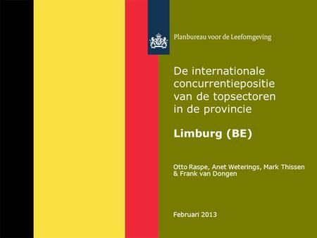 Otto Raspe, Anet Weterings, Mark Thissen & Frank van Dongen Februari 2013 De internationale concurrentiepositie van de topsectoren in de provincie Limburg.