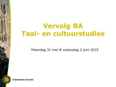 Vervolg BA Taal- en cultuurstudies Maandag 31 mei & woensdag 2 juni 2010.