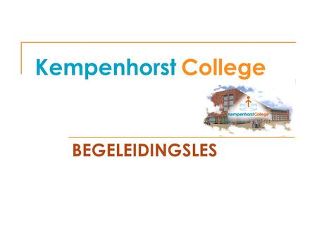 Kempenhorst College BEGELEIDINGSLES. 1 e leerjaar nadruk op sociale begeleiding  SOVA  BOF 2 e leerjaar rekenen en taal  Verplicht  Individueel nog.