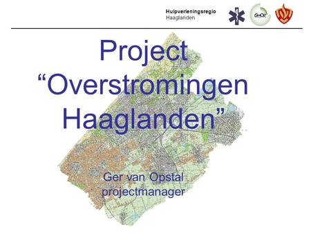 Project “Overstromingen Haaglanden” Ger van Opstal projectmanager