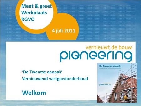Welkom Meet & greet Werkplaats RGVO 4 juli 2011 ‘De Twentse aanpak’