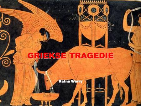 GRIEKSE TRAGEDIE Ratna Werry