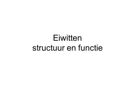 Eiwitten structuur en functie