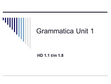 Grammatica Unit 1 HD 1.1 t/m 1.8.