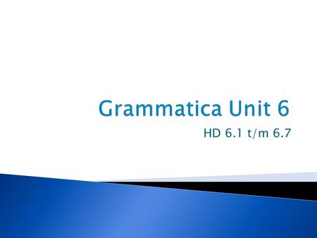 Grammatica Unit 6 HD 6.1 t/m 6.7.