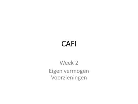 CAFI Week 2 Eigen vermogen Voorzieningen. Winst per aandeel (Netto winst – preferent dividend) / gewone aandelen.