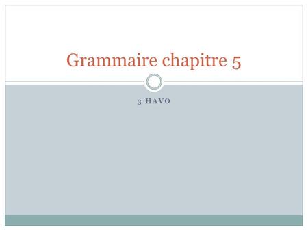 Grammaire chapitre 5 3 havo.