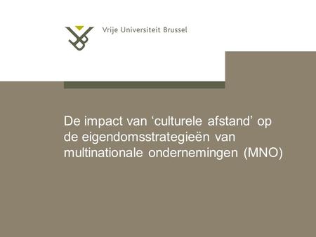 De impact van ‘culturele afstand’ op de eigendomsstrategieën van multinationale ondernemingen (MNO)