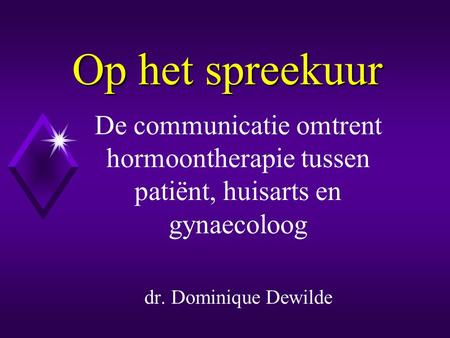 Op het spreekuur De communicatie omtrent hormoontherapie tussen patiënt, huisarts en gynaecoloog dr. Dominique Dewilde.
