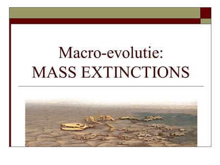 Macro-evolutie: MASS EXTINCTIONS. Mass extinctions  Diversification and extinctions in the History of Life (1995) M.J. Benton  How to kill almost all.