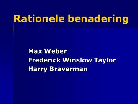 Max Weber Frederick Winslow Taylor Harry Braverman