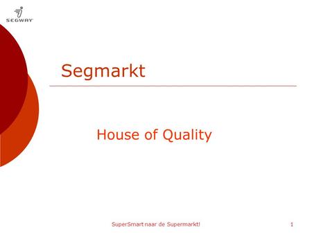 SuperSmart naar de Supermarkt!1 House of Quality Segmarkt.