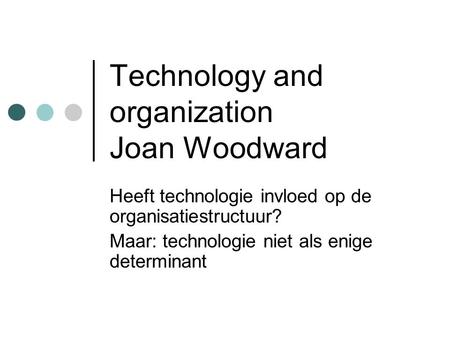 Technology and organization Joan Woodward