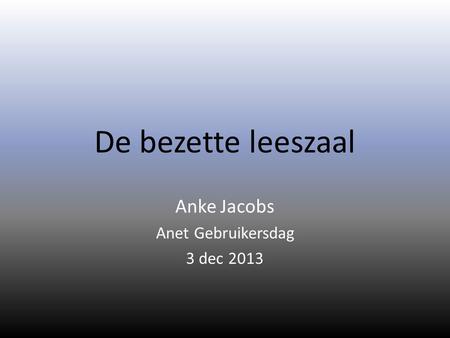 De bezette leeszaal Anke Jacobs Anet Gebruikersdag 3 dec 2013.