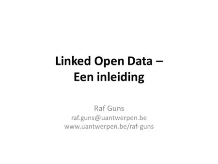 Linked Open Data – Een inleiding Raf Guns