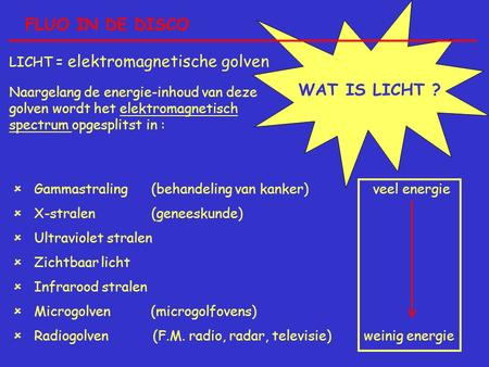 FLUO IN DE DISCO WAT IS LICHT ? LICHT = elektromagnetische golven