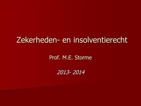 Zekerheden- en insolventierecht Prof. M.E. Storme