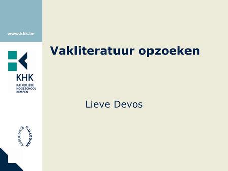Www.khk.be Vakliteratuur opzoeken Lieve Devos. www.khk.be LibriSource+ Nieuw portaal voor toegang tot elektronische bronnen Gemeenschappelijk platform.