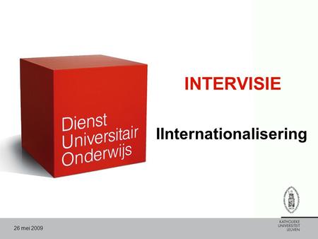 26 mei 2009 INTERVISIE IInternationalisering. 26 mei 2009 Intervisie op verplaatsing - Internationalisering 2 Programma 1. Verwelkoming 2. Inleiding 3.