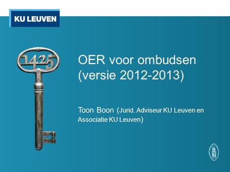 OER voor ombudsen (versie 2012-2013) Toon Boon ( Jurid. Adviseur KU Leuven en Associatie KU Leuven )