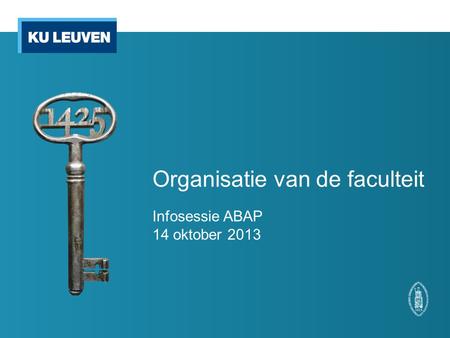 Organisatie van de faculteit Infosessie ABAP 14 oktober 2013.