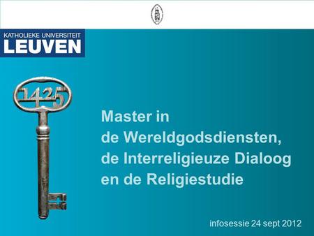 Master in de Wereldgodsdiensten, de Interreligieuze Dialoog en de Religiestudie infosessie 24 sept 2012.