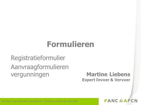 Het FANC is ISO 9001:2000 gecertifieerd – l’AFCN est certifiée ISO 9001:2000 Formulieren Martine Liebens Expert Invoer & Vervoer Registratieformulier Aanvraagformulieren.