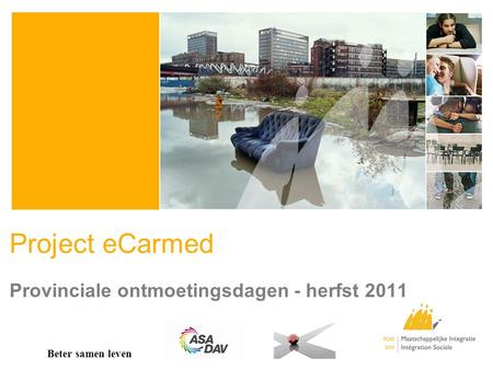 Project eCarmed Provinciale ontmoetingsdagen - herfst 2011 Beter samen leven.