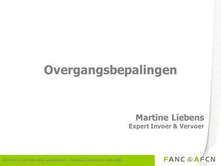 Het FANC is ISO 9001:2000 gecertifieerd – l’AFCN est certifiée ISO 9001:2000 Overgangsbepalingen Martine Liebens Expert Invoer & Vervoer.