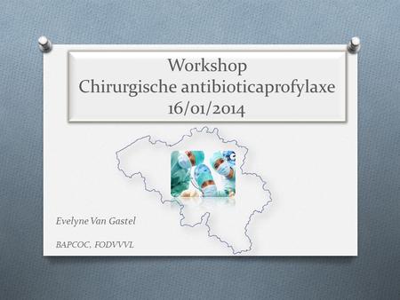 Workshop Chirurgische antibioticaprofylaxe 16/01/2014