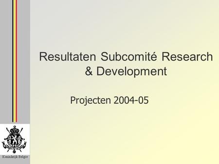 Resultaten Subcomité Research & Development Projecten 2004-05.