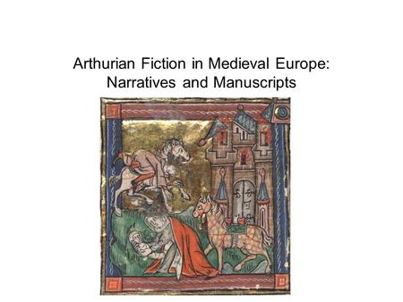 Arthurian Fiction in Medieval Europe: Narratives and Manuscripts.