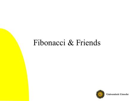 Fibonacci & Friends Met dank aan Gerard Tel.