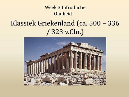 Klassiek Griekenland (ca. 500 – 336 / 323 v.Chr.)