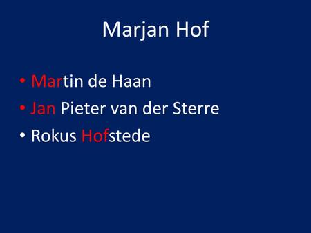 Marjan Hof Martin de Haan Jan Pieter van der Sterre Rokus Hofstede.