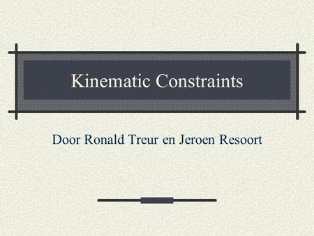 Kinematic Constraints Door Ronald Treur en Jeroen Resoort.