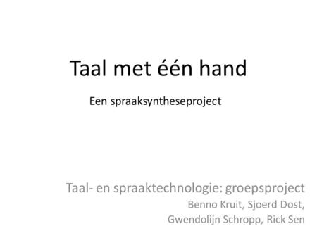 Taal met één hand Taal- en spraaktechnologie: groepsproject