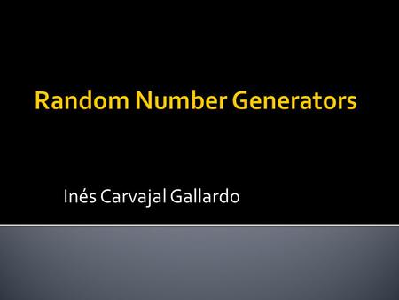Inés Carvajal Gallardo.  Salts  Nonces  Sessie-keys  Random priemgetallen “The generation of random numbers is too important to be left to chance”