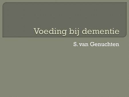 Voeding bij dementie S. van Genuchten.