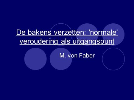 De bakens verzetten: 'normale' veroudering als uitgangspunt M. von Faber.