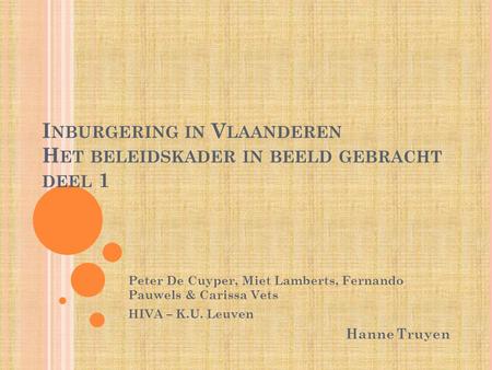 I NBURGERING IN V LAANDEREN H ET BELEIDSKADER IN BEELD GEBRACHT DEEL 1 Peter De Cuyper, Miet Lamberts, Fernando Pauwels & Carissa Vets HIVA – K.U. Leuven.