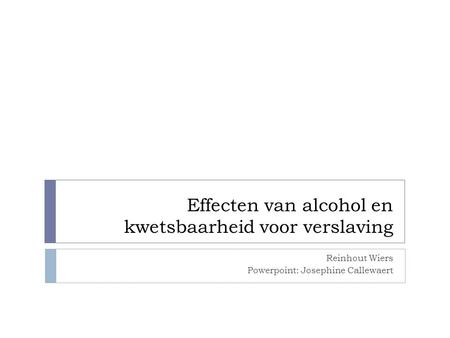 Effecten van alcohol en kwetsbaarheid voor verslaving