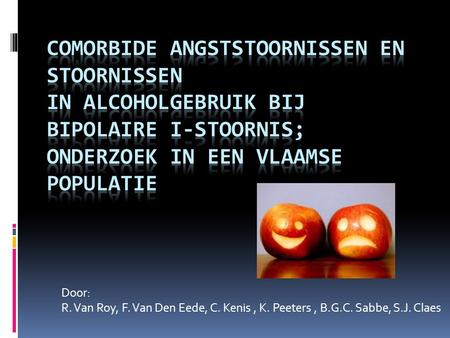 Door: R. Van Roy, F. Van Den Eede, C. Kenis, K. Peeters, B.G.C. Sabbe, S.J. Claes.