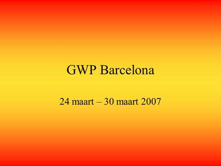 GWP Barcelona 24 maart – 30 maart 2007.