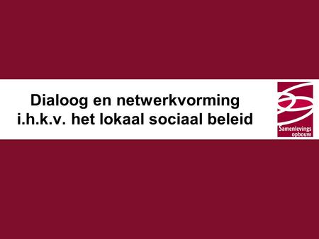 Dialoog en netwerkvorming i.h.k.v. het lokaal sociaal beleid