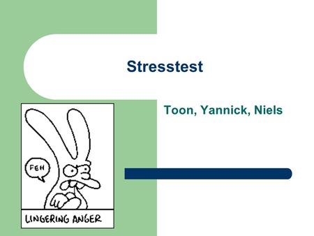 Stresstest Toon, Yannick, Niels Inleiding Waarom hebben wij dit als onderwerp gekozen?